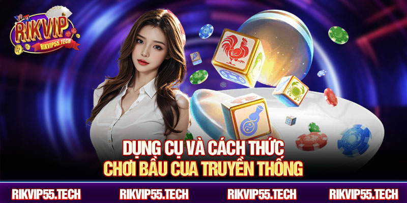 Dụng cụ và cách thức chơi bầu cua truyền thống