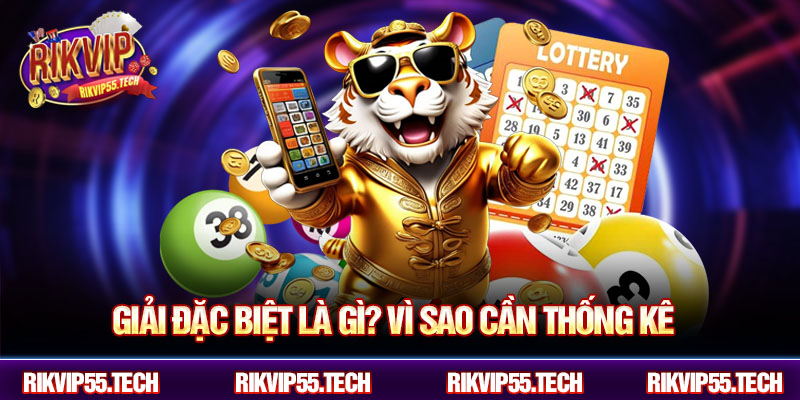 Giải đặc biệt là gì? Vì sao cần thống kê