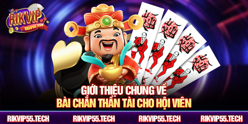 Giới thiệu chung về bài chắn thần tài cho hội viên