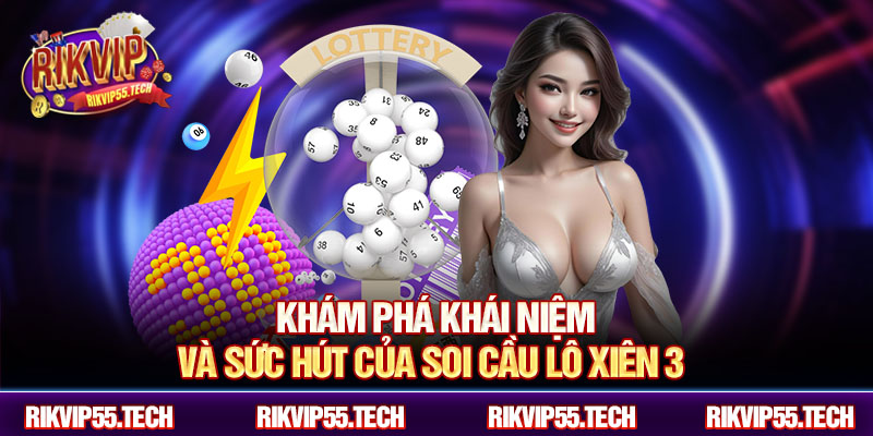Khám phá khái niệm và sức hút của soi cầu lô xiên 3 