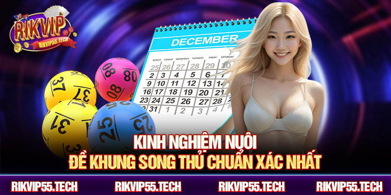 Kinh nghiệm nuôi đề khung song thủ chuẩn xác nhất