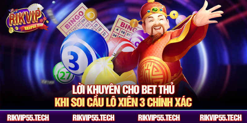 Lời khuyên cho bet thủ khi soi cầu lô xiên 3 chính xác