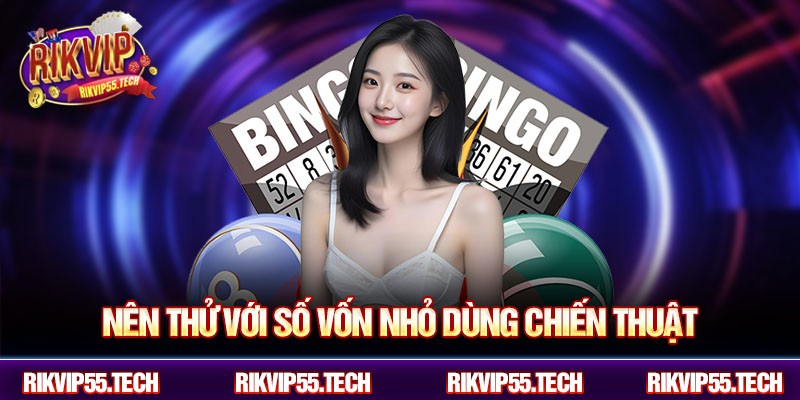 Nên thử với số vốn nhỏ dùng chiến thuật