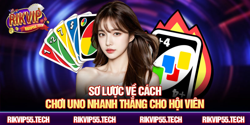 Sơ lược về cách chơi uno nhanh thắng cho hội viên