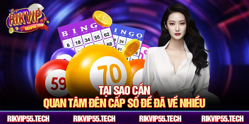 Tại sao cần quan tâm đên cấp số đề đã về nhiều