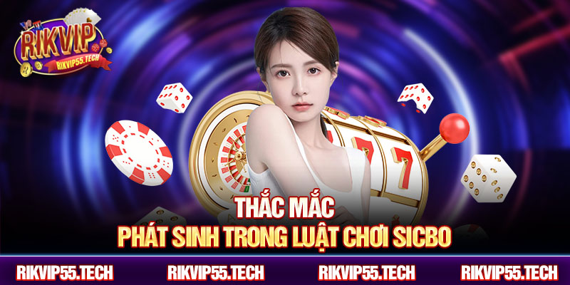 Thắc mắc phát sinh trong luật chơi sicbo
