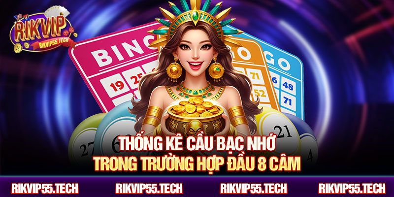 Thống kê cầu bạc nhớ trong trường hợp đầu 8 câm