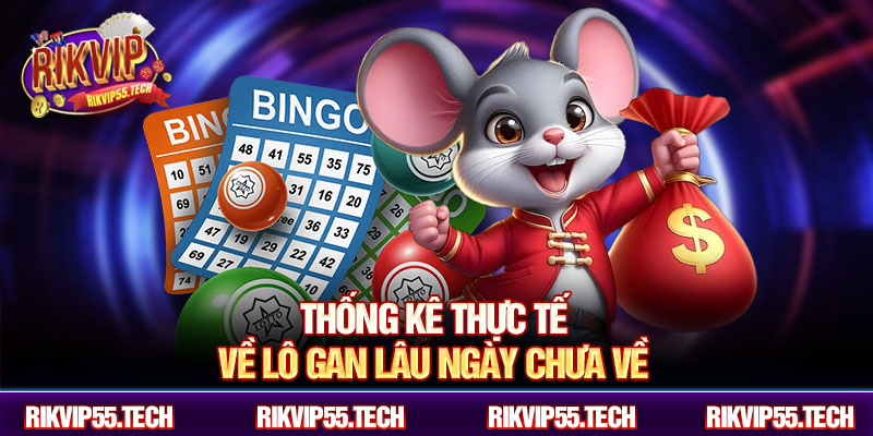 Thống kê thực tế về lô gan lâu ngày chưa về
