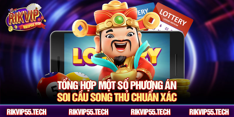 Tổng hợp một số phương án soi cầu song thủ chuẩn xác