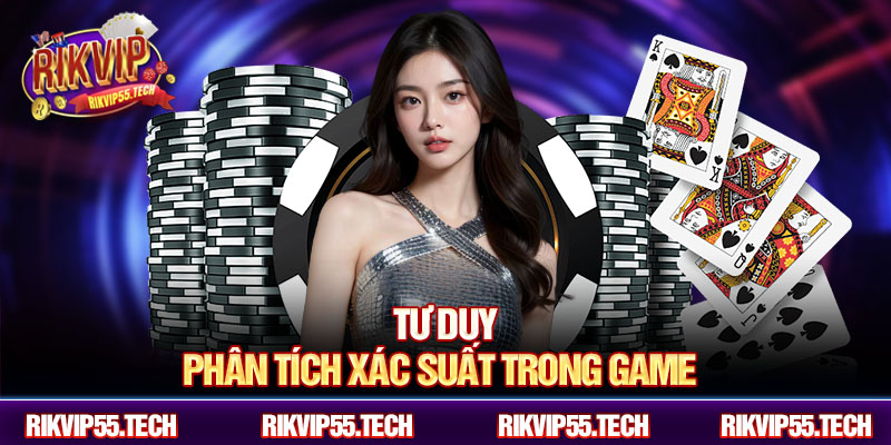 Tư duy phân tích xác suất trong game 