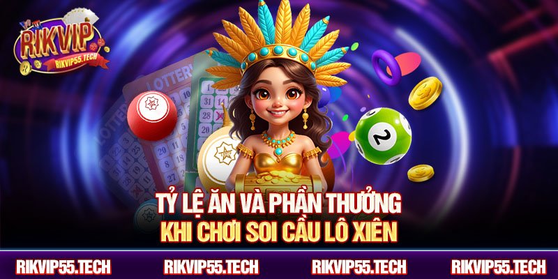Tỷ lệ ăn và phần thưởng khi chơi soi cầu lô xiên