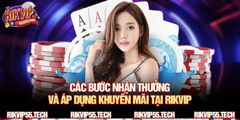 Các bước nhận thưởng và áp dụng khuyến mãi tại RIKVIP.