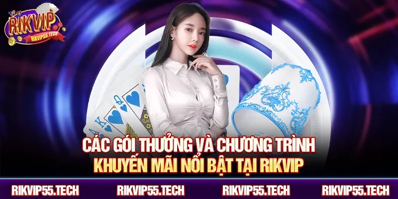 Các gói thưởng và chương trình khuyến mãi nổi bật tại RIKVIP.