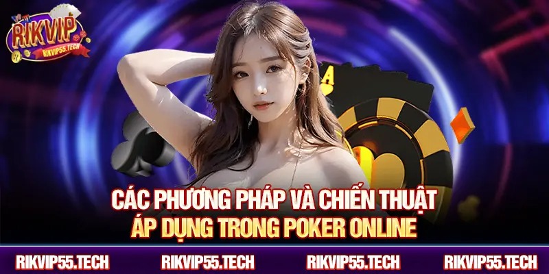 Các phương pháp và chiến thuật áp dụng trong poker online.