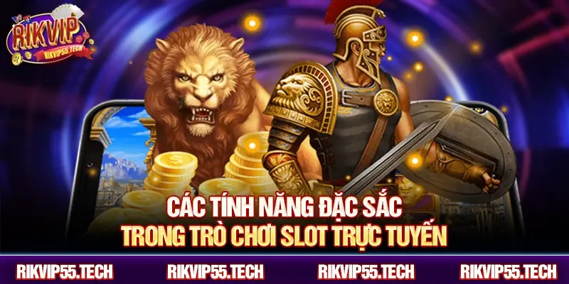 Các tính năng đặc sắc trong trò chơi slot trực tuyến