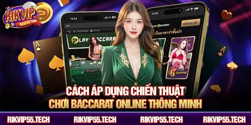 Cách áp dụng chiến thuật chơi Baccarat online thông minh.