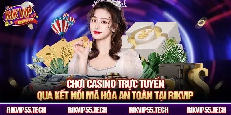 Chơi casino trực tuyến qua kết nối mã hóa an toàn tại RIKVIP.