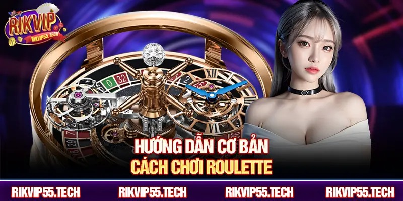 Hướng dẫn cơ bản cách chơi roulette