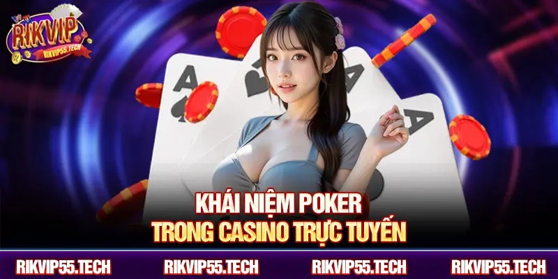 Poker Trong Casino Trực Tuyến - Trải Nghiệm Tuyệt Vời Tại RIKVIP