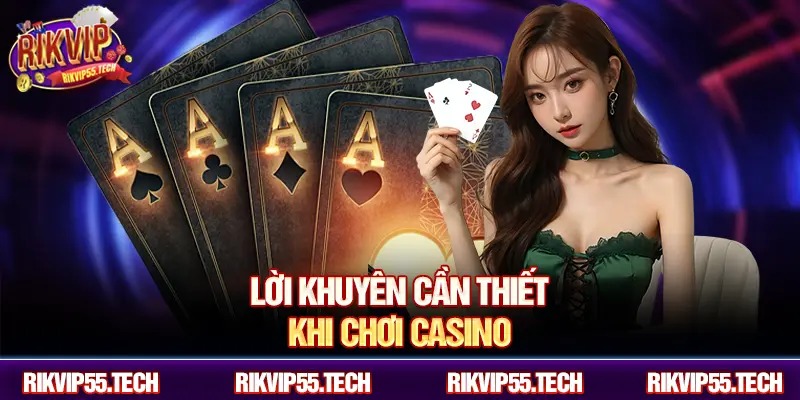 Lời khuyên cần thiết khi chơi casino