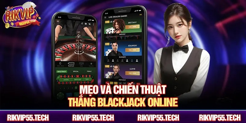 Mẹo và chiến thuật thắng Blackjack online