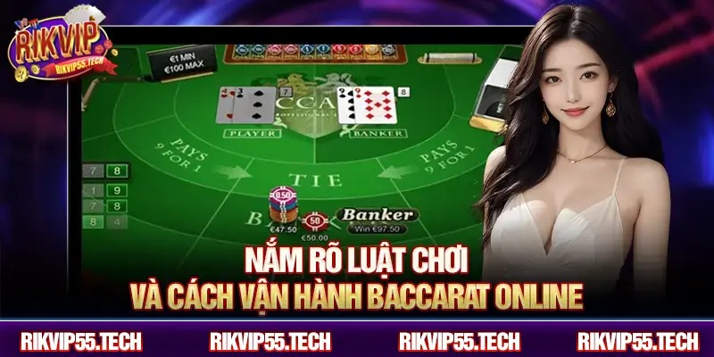 Nắm rõ luật chơi và cách vận hành Baccarat online.