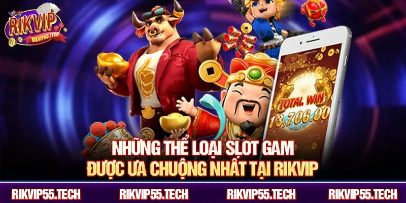 Những thể loại slot game được ưa chuộng nhất tại Rikvip