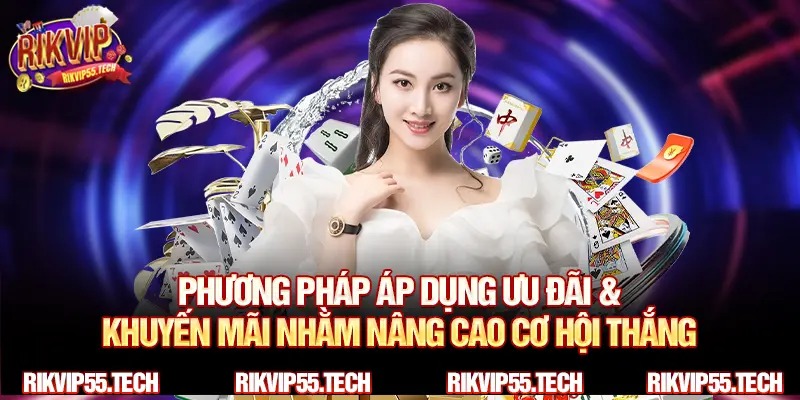 Phương pháp áp dụng ưu đãi & khuyến mãi nhằm nâng cao cơ hội thắng.