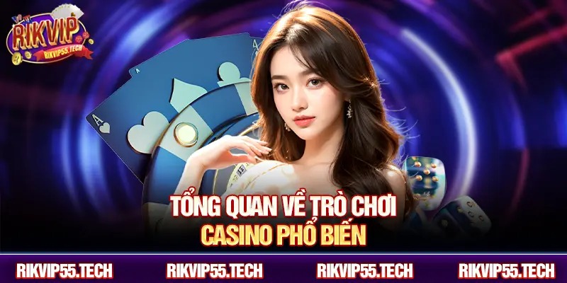 Tổng quan về trò chơi casino phổ biến
